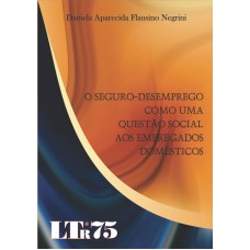 SEGURO-DESEMPREGO COMO UMA QUESTAO SOCIAL AOS EMPREGADOS DOMESTICOS, O - 1