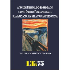 SAUDE MENTAL DO EMPREGADO COMO DIREITO FUNDAMENTAL E SUA EFICACIA NA RELACA - 1