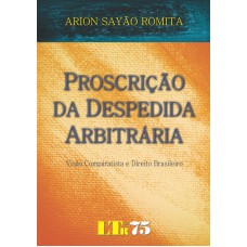 PROSCRICAO DA DESPEDIDA ARBITRARIA - VISAO COMPARATISTA E DIREITO BRASILEIR - 1