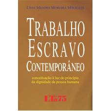 TRABALHO ESCRAVO CONTEMPORANEO - CONCEITUACAO A LUZ DO PRINCIPIO DA DIGNIDA - 1