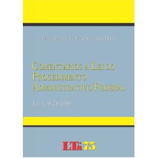 COMENTARIOS A LEI DO PROCEDIMENTO ADMINISTRATIVO FEDERAL - LEI N. 9.784/99 - 1