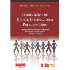 TEORIA GERAL DO DIREITO INTERNACIONAL PREVIDENCIARIO - ACORDOS INTERNACIONA - 1