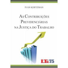 CONTRIBUICOES PREVIDENCIARIAS NA JUSTICA DO TRABALHO, AS - 1