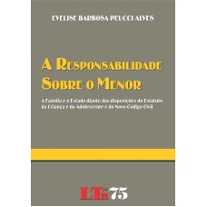 RESPONSABILIDADE SOBRE O MENOR, A - A FAMILIA E O ESTADO DIANTE DAS DISPOSI - 1