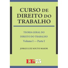 CURSO DE DIREITO DO TRABALHO - VOL. I - PARTE I - 1