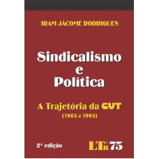 SINDICALISMO E POLITICA - SINDICALISMO E POLITICA - A TRAJETORIA DA CUT (19 - 2