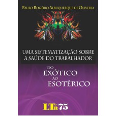 SISTEMATIZACAO SOBRE A SAUDE DO TRABALHADOR, UMA - DO EXOTICO AO ESOTERICO - 1