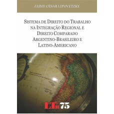 SISTEMA DE DIREITO DO TRABALHO NA INTEGRACAO REGIONAL E DIREITO COMPARADO A - 1