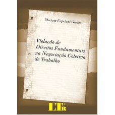 VIOLACAO DE DIREITOS FUNDAMENTAIS NA NEGOCIACAO COLETIVA DE TRABALHO - 1