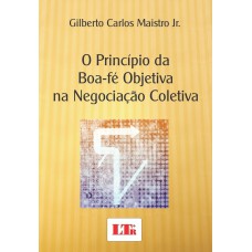 PRINCIPIO DA BOA-FE OBJETIVA NA NEGOCIACAO COLETIVA, O - 1