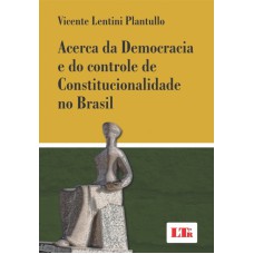 ACERCA DA DEMOCRACIA E DO CONTROLE DE CONSTITUCIONALIDADE NO BRASIL