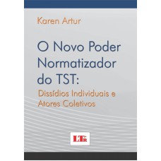 NOVO PODER NORMATIZADOR DO TST, O: DISSIDIOS INDIVIDUAIS E ATORES COLETIVOS - 1