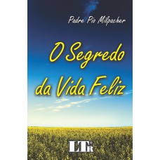 SEGREDO DA VIDA FELIZ, O