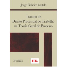 TRATADO DE DIREITO PROCESSUAL DO TRABALHO NA TEORIA GERAL DO PROCESSO