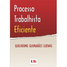 PROCESSO TRABALHISTA EFICIENTE - 1ª