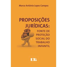 PROPOSICOES JURIDICAS - FONTE DE PROTECAO SOCIAL DO TRABALHO INFANTIL - 1