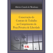 CONSERVACAO DO CONTRATO DE TRABALHO NO CUMPRIMENTO DA PENA PRIVATIVA DE LI - 1ª