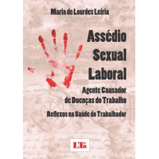 ASSEDIO SEXUAL LABORAL - AGENTE CAUSADOR DE DOENCAS DO TRABALHO REFLEXOS NA - 1ª