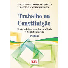 TRABALHO NA CONSTITUICAO - DIREITO INDIVIDUAL COM JURISPRUDENCIA E DIREITO  - 2ª