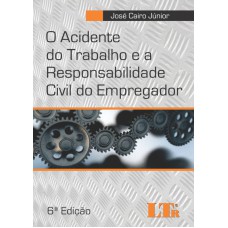 ACIDENTE DO TRABALHO E A RESPONSABILIDADE CIVIL DO EMPREGADOR, O - 6