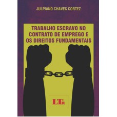 TRABALHO ESCRAVO NO CONTRATO DE EMPREGO E OS DIREITOS FUNDAMENTAIS - 1