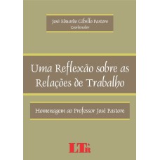 REFLEXAO SOBRE AS RELACOES DE TRABALHO, UMA - HOMENAGEM AO PROFESSOR JOSE P - 1