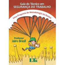 GUIA DO TECNICO EM SEGURANCA DO TRABALHO - UMA PROPOSTA DE METODOLOGIA DA - 1