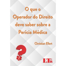 QUE O OPERADOR DO DIREITO DEVE SABER SOBRE A PERICIA MEDICA, O - 1