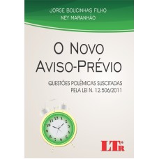 NOVO AVISO-PREVIO, O - QUESTOES POLEMICAS SUSCITADAS PELA LEI N. 12.506/201 - 1