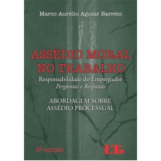 ASSEDIO MORAL NO TRABALHO - RESPONSABILIDADE DO EMPREGADOR - PERGUNTAS E RE - 3