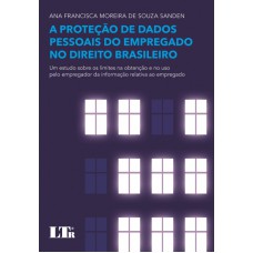 PROTECAO DE DADOS PESSOAIS DO EMPREGADO NO DIREITO BRASILEIRO, A - UM ESTUD - 1