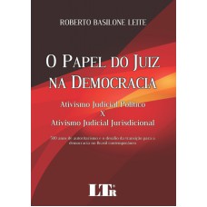 PAPEL DO JUIZ NA DEMOCRACIA, O - ATIVISMO JUDICIAL POLITICO X ATIVISMO JUDI - 1