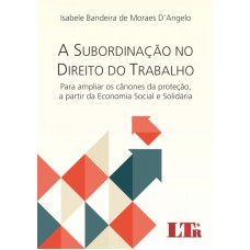 SUBORDINACAO NO DIREITO DO TRABALHO, A - PARA AMPLIAR OS CANONES DA PROTECA - 1