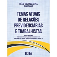 TEMAS ATUAIS DE RELAÇÕES PREVIDENCIÁRIAS E TRABALHISTAS - OBRA EM HOMENAGEM AO VIII CONGRESSO INTERNACIONAL DE DIREITO PREVIDENCIÁRIO DO IAPE REALIZADO NA SUÍÇA