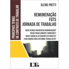 REMUNERAÇÃO FGTS JORNADA DE TRABALHO - QUAIS VERBAS INCIDEM NA REMUNERAÇÃO POSSO PAGAR SOMENTE COMISSÕES QUAIS FORAM AS ALTERAÇÕES DA GORJETA O QUE MUDOU COM A REFORMA TRABALHISTA