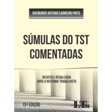 SÚMULAS DO TST COMENTADAS - REVISTA E ATUALIZADA APÓS A REFORMA TRABALHISTA