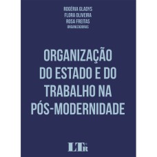 ORGANIZAÇÃO DO ESTADO E DO TRABALHO NA PÓS-MODERNIDADE