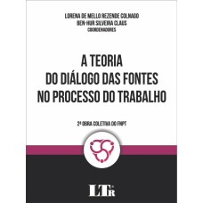 TEORIA DO DIÁLOGO DAS FONTES NO PROCESSO DO TRABALHO, A