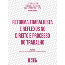 REFORMA TRABALHISTA E REFLEXOS NO DIREITO E PROCESSO DO TRABALHO