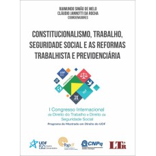 CONSTITUCIONALISMO TRABALHO SEGURIDADE SOCIAL E AS REFORMAS TRABALHISTA E PREVIDENCIÁRIA