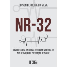 NR 32 - A IMPORTÂNCIA DA NORMA REGULAMENTADORA 32 NOS SERVIÇOS DE PRESTAÇÃO DE SAÚDE