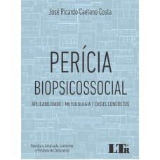 PERÍCIA BIOPSICOSSOCIAL - APLICABILIDADE METODOLOGIA CASOS CONCRETOS