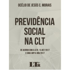 PREVIDÊNCIA SOCIAL NA CLT - DE ACORDO COM A LEI N. 13.467/2017 E COM A MP N. 808/2017