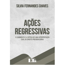 AÇÕES REGRESSIVAS - O CABIMENTO E A CRÍTICA DE UMA INTERPRETAÇÃO CIVIL DO DIREITO PREVIDENCIÁRIO