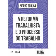 REFORMA TRABALHISTA E O PROCESSO DO TRABALHO, A