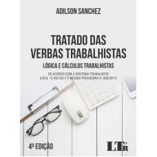 TRATADO DAS VERBAS TRABALHISTAS - LÓGICA E CÁLCULOS TRABALHISTAS - DE ACORDO COM A REFORMA TRABALHISTA