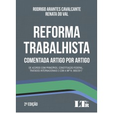 REFORMA TRABALHISTA COMENTADA ARTIGO POR ARTIGO - DE ACORDO COM PRINCÍPIOS CONSTITUIÇÃO FEDERAL TRATADOS INTERNACIONAIS E COM A MP