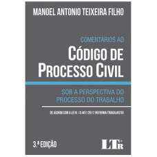 COMENTÁRIOS AO CÓDIGO DE PROCESSO
CIVIL - SOB A PERSPECVA DO PROCESSO
DO TRABALHO