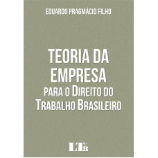 TEORIA DA EMPRESA PARA O DIREITO DO TRABALHO BRASILEIRO