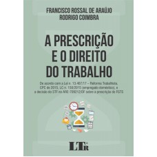 PRESCRIÇÃO E O DIREITO DO TRABALHO, A - DE ACORDO COM A LEI N. 13.467 17